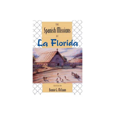 The Spanish Missions of La Florida - by Bonnie G McEwan (Paperback)