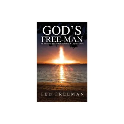 Gods Free-Man - by Ted Freeman (Hardcover)