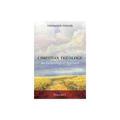 Christian Theology, Volume One - by Thomas N Finger (Paperback)