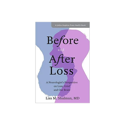 Before and After Loss - (Johns Hopkins Press Health Books (Paperback)) by Lisa M Shulman (Paperback)