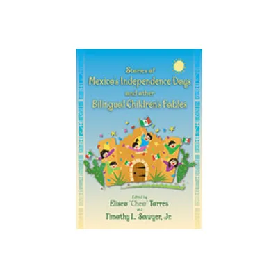 Stories of Mexicos Independence Days and Other Bilingual Childrens Fables - by Eliseo Torres & Timothy L Sawyer (Paperback)