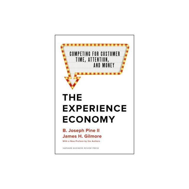 The Experience Economy, with a New Preface by the Authors - by B Joseph Pine II & James H Gilmore (Hardcover)