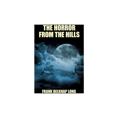 The Horror from the Hills - by Frank Belknap Long (Paperback)