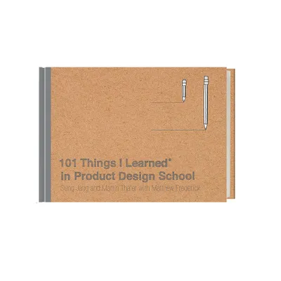 101 Things I Learned(r) in Product Design School - by Sung Jang & Martin Thaler & Matthew Frederick (Hardcover)