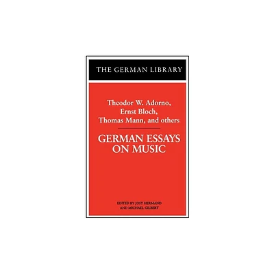 German Essays on Music: Theodor W. Adorno, Ernst Bloch, Thomas Mann, and Others - (German Library) by Jost Hermand & Michael Gilbert (Paperback)