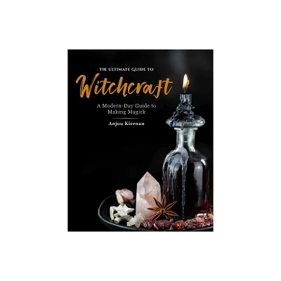 The Ultimate Guide to Witchcraft - (Ultimate Guide To...) by Anjou Kiernan (Paperback)