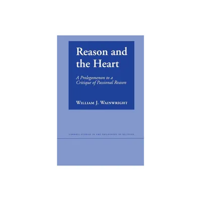 Reason and the Heart - (Cornell Studies in the Philosophy of Religion) by William J Wainwright (Paperback)