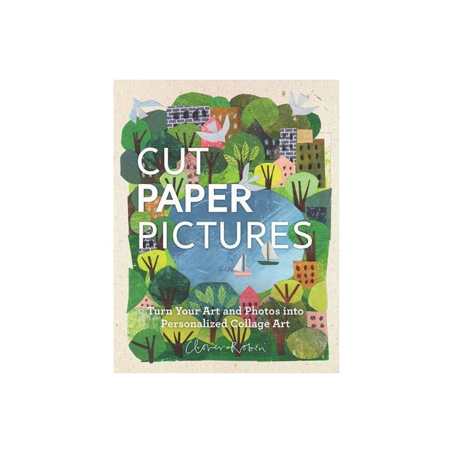 Cut Paper Pictures - by Clover Robin (Hardcover)