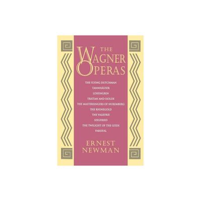 The Wagner Operas - by Ernest Newman (Paperback)