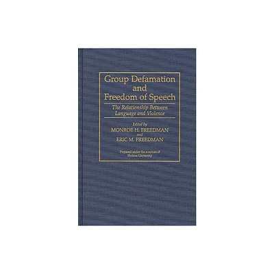 Group Defamation and Freedom of Speech - (Contributions in Legal Studies) by Monore Freedman & Eric Freedman (Hardcover)