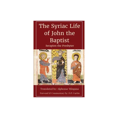 Syriac Life of John the Baptist - by Serapion the Presbyter (Paperback)