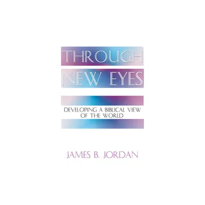 Through New Eyes - by James B Jordan (Paperback)