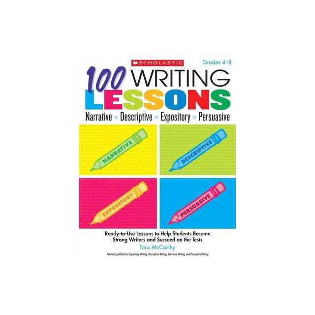 100 Writing Lessons: Narrative, Descriptive, Expository, Persuasive, Grades 4-8 - by Tara McCarthy (Paperback)