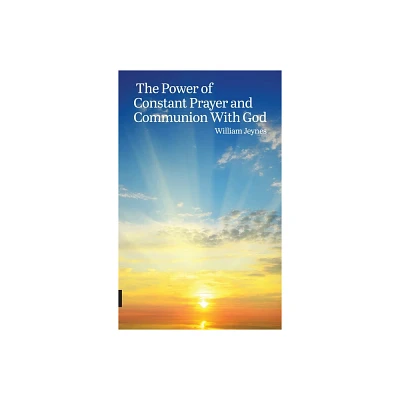 The Power of Constant Prayer and Communion With God - by William Jeynes (Hardcover)