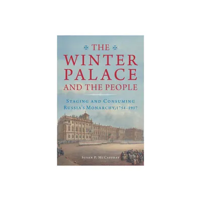 The Winter Palace and the People - (Niu Slavic, East European, and Eurasian Studies) by Susan McCaffray (Paperback)