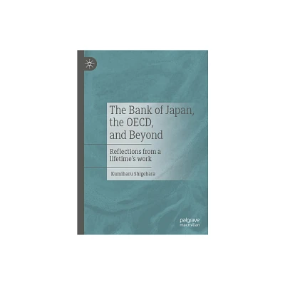 The Bank of Japan, the Oecd, and Beyond - by Kumiharu Shigehara (Hardcover)