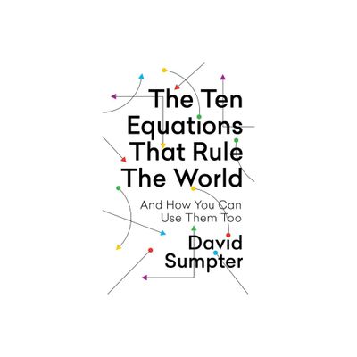 The Ten Equations That Rule the World - by David Sumpter (Paperback)