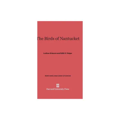 The Birds of Nantucket - (New England Bird Studies) by Ludlow Griscom & Edith V Folger (Hardcover)