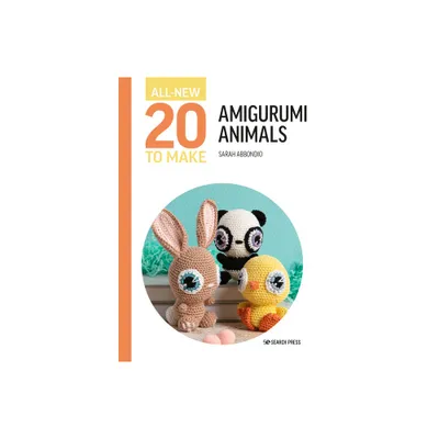 All-New Twenty to Make: Amigurumi Animals - (All New 20 to Make) by Sarah Abbondio (Hardcover)