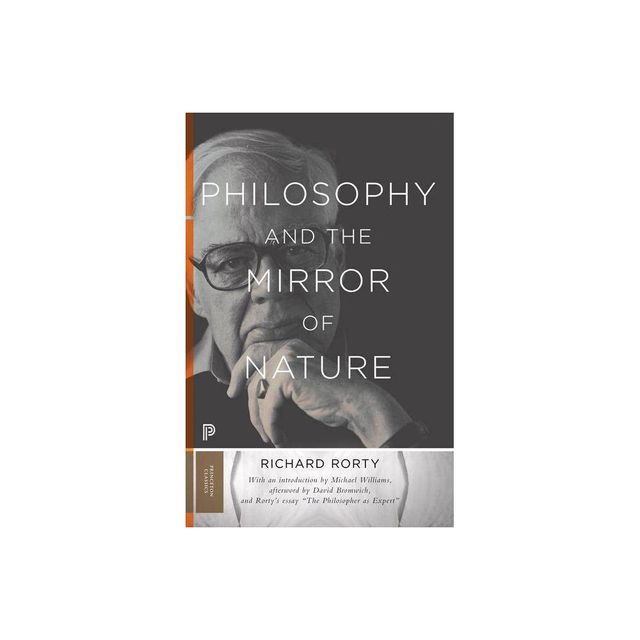 Philosophy and the Mirror of Nature - (Princeton Classics) by Richard Rorty (Paperback)