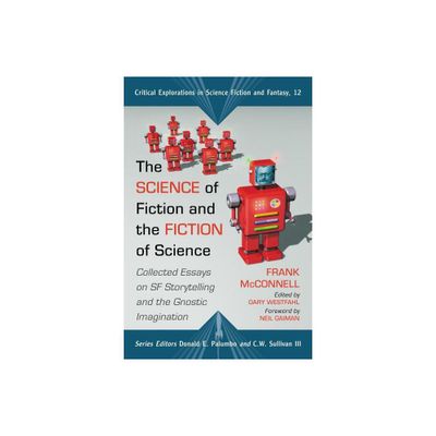 The Science of Fiction and the Fiction of Science - (Critical Explorations in Science Fiction and Fantasy) by Frank McConnell (Paperback)