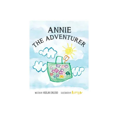 Annie The Adventurer - by Morgan Anne Longford (Paperback)