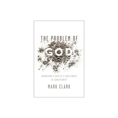 The Problem of God - by Mark Clark (Paperback)