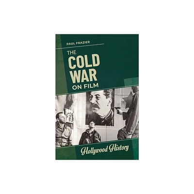 The Cold War on Film - (Hollywood History) by Paul Frazier (Paperback)