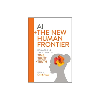 AI + the New Human Frontier - by Erica Orange (Hardcover)