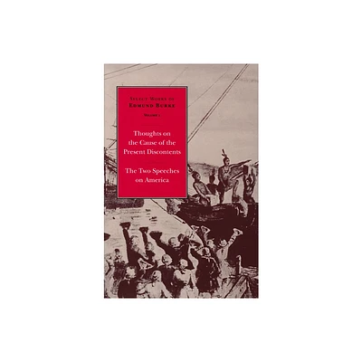 Select Works of Edmund Burke: Thoughts on the Cause of the Present Discontents and the Two Speeches on America - (Paperback)