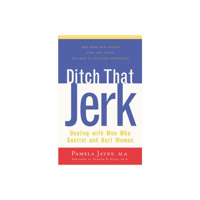 Ditch That Jerk - (Dealing with Men Who Control and Abuse Women) by Pamela Jayne (Paperback)