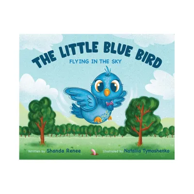 The Little Blue Bird - (The Little Blue Bird Books) by Shanda Renee (Hardcover)