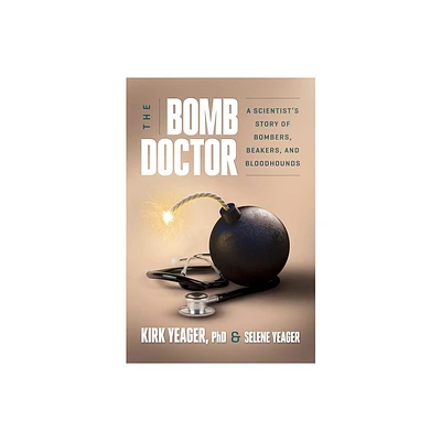 The Bomb Doctor - by Kirk Yeager & Selene Yeager (Hardcover)