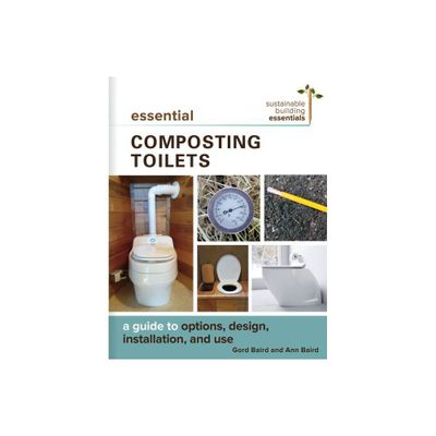 Essential Composting Toilets - (Sustainable Building Essentials) by Gord Baird & Ann Baird (Paperback)