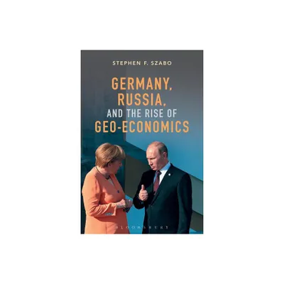 Germany, Russia, and the Rise of Geo-Economics - by Stephen F Szabo (Paperback)