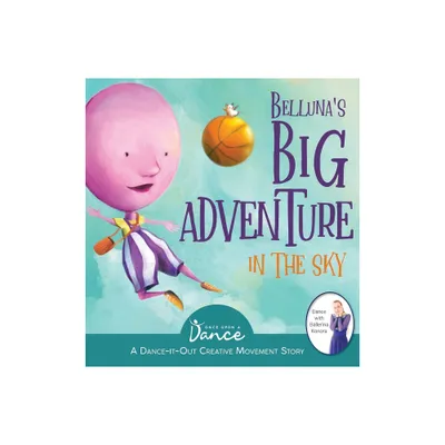 Bellunas Big Adventure in the Sky - (Dance-It-Out! Creative Movement Stories for Young Movers) by Once Upon A Dance (Hardcover)