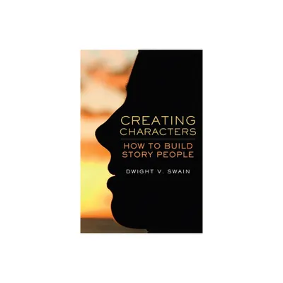 Creating Characters - by Dwight V Swain (Paperback)