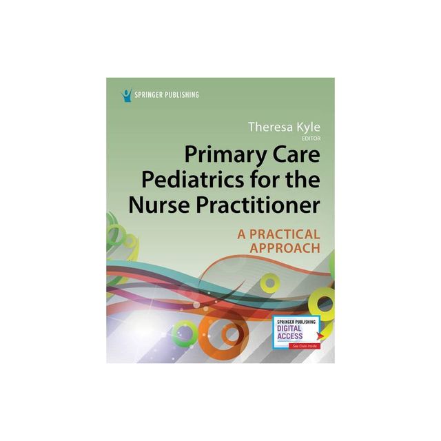 Primary Care Pediatrics for the Nurse Practitioner - by Theresa Kyle (Paperback)