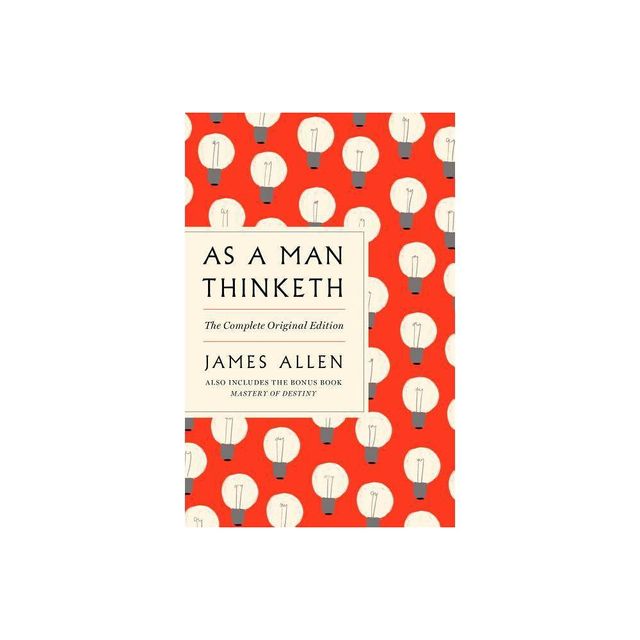 As a Man Thinketh: The Complete Original Edition and Master of Destiny - (GPS Guides to Life) by James Allen (Paperback)