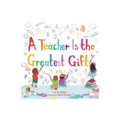 A Teacher Is the Greatest Gift - by E B Cobbler (Hardcover)