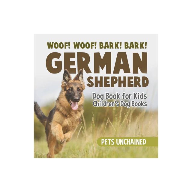 Woof! Woof! Bark! Bark! German Shepherd Dog Book for Kids Childrens Dog Books - by Pets Unchained (Paperback)