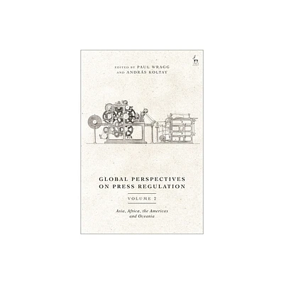 Global Perspectives on Press Regulation, Volume 2 - by Paul Wragg & Andrs Koltay (Hardcover)