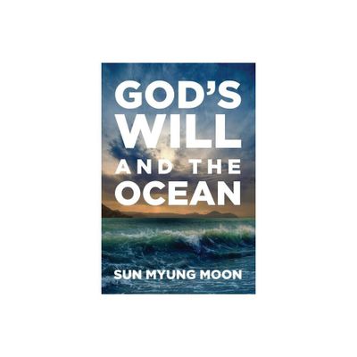 Gods Will and the Ocean - by Sun Myung Moon (Paperback)