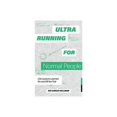 Ultrarunning for Normal People - by Sid Garza-Hillman (Paperback)