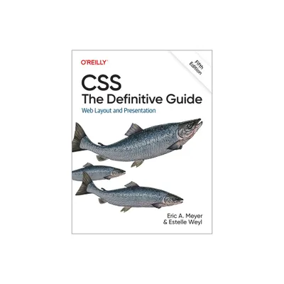 Css: The Definitive Guide - 5th Edition by Eric Meyer & Estelle Weyl (Paperback)