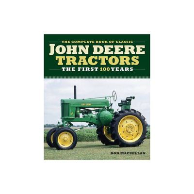 The Complete Book of Classic John Deere Tractors - by Don MacMillan (Hardcover)