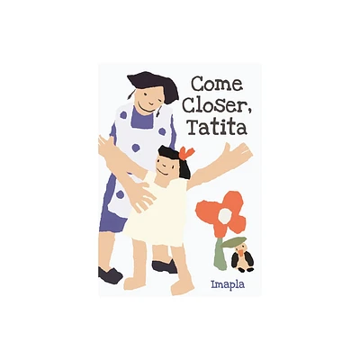 Come Closer, Tatita - by Imapla (Hardcover)