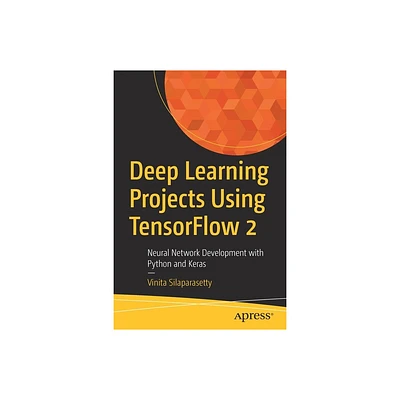 Deep Learning Projects Using Tensorflow 2 - by Vinita Silaparasetty (Paperback)