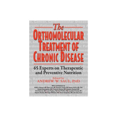 Orthomolecular Treatment of Chronic Disease - by Andrew W Saul (Paperback)