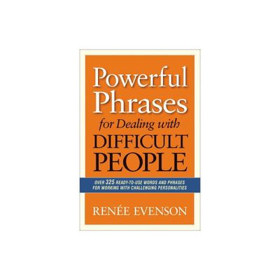 Powerful Phrases for Dealing with Difficult People - by Renee Evenson (Paperback)